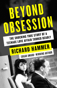 Beyond Obsession - The Shocking True Story of a Teenage Love Affair Turned Deadly