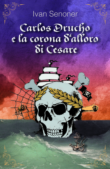 Carlos Drucho e la corona d'alloro di Cesare - Un'avvincente avventura corsara fantasy - cover