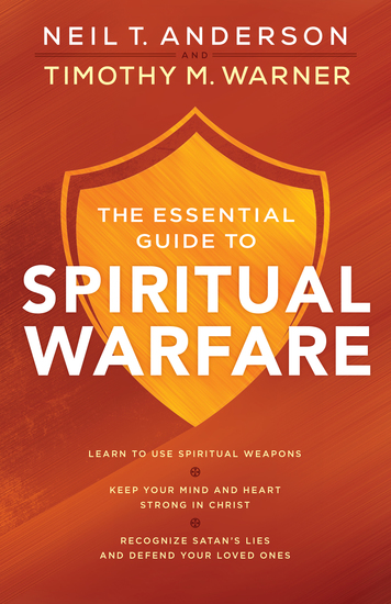 The Essential Guide to Spiritual Warfare - Learn to Use Spiritual Weapons; 

Keep Your Mind and Heart Strong in Christ; 

Recognize Satan's Lies and Defend Your Loved Ones - cover