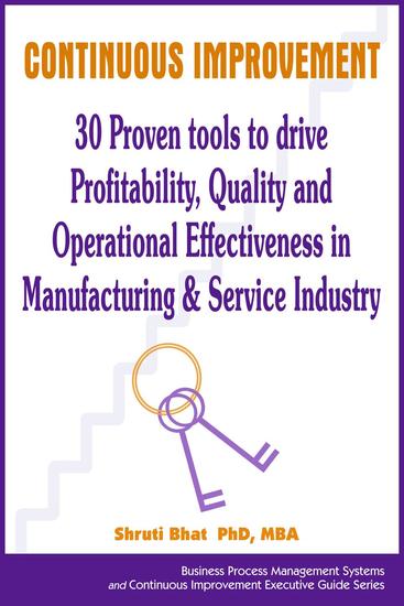 Continuous Improvement- 30 Proven tools to drive Profitability Quality and Operational Effectiveness in Manufacturing & Service Industry - Business Process Management and Continuous Improvement Executive Guide series #4 - cover