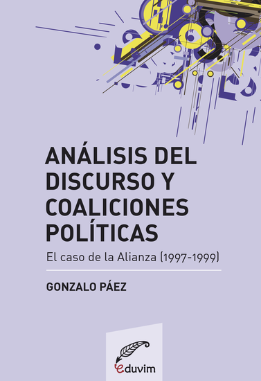 Análisis del discurso y coaliciones políticas - El caso de la Alianza (1997-1999) - cover