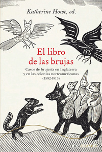 El libro de las brujas - Casos de brujería en Inglaterra y en las colonias norteamericana (1582-1813)