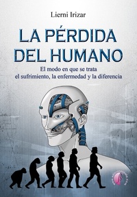 La pérdida del humano - El modo en que se trata el sufrimiento la enfermedad y la diferencia
