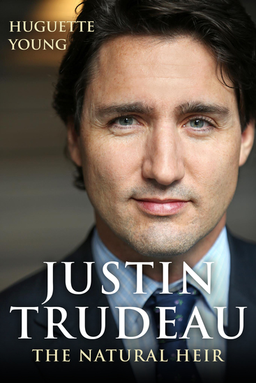 Justin Trudeau - The Natural Heir - cover