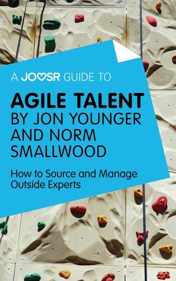 A Joosr Guide to Agile Talent by Jon Younger and Norm Smallwood - How to Source and Manage Outside Experts - cover