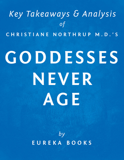 Goddesses Never Age by Christiane Northrup MD | Key Takeaways & Analysis - The Secret Prescription for Radiance Vitality and Well-Being - cover