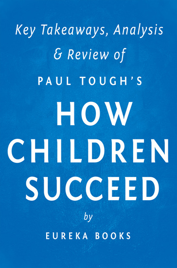 How Children Succeed: by Paul Tough | Key Takeaways Analysis & Review - Grit Curiosity and the Hidden Power of Character - cover