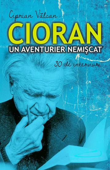 Cioran un aventurier nemișcat 30 de interviuri - cover