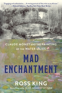 Mad Enchantment - Claude Monet and the Painting of the Water Lilies