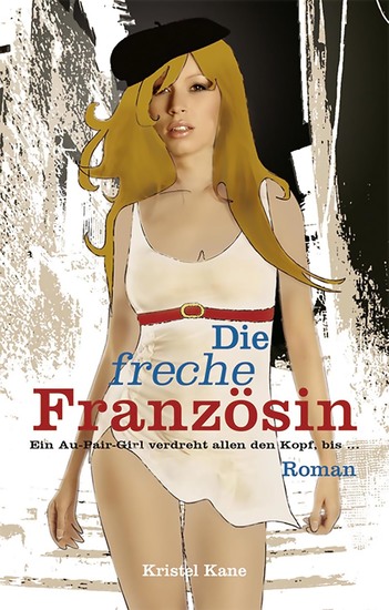 Die freche Französin - Ein Au-Pair-Girl verdreht allen den Kopf! - cover