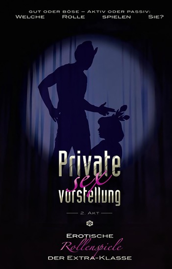 Private Sexvorstellung 2 Akt - Erotische Rollenspiele der Extraklasse - cover