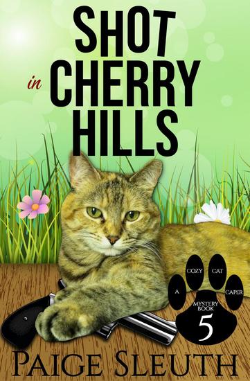 Shot in Cherry Hills - Cozy Cat Caper Mystery #5 - cover