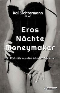 Eros Nächte Moneymaker - 22 Portraits aus dem ältesten Gewerbe