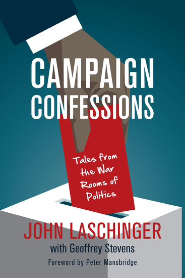 Campaign Confessions - Tales from the War Rooms of Politics - cover
