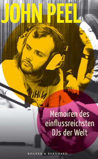 John Peel - Memoiren des einflussreichsten DJs der Welt