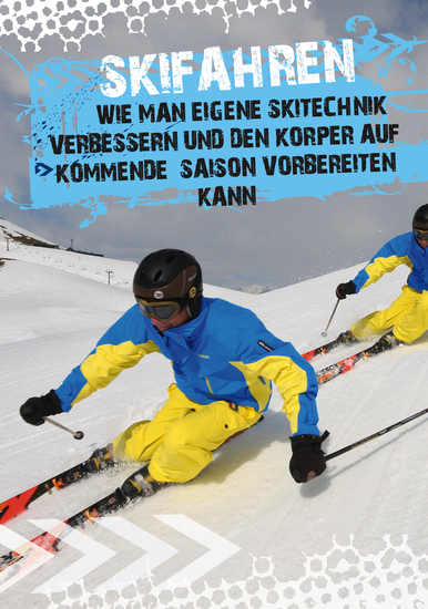 Skifahren - Wie man die eigene Skitechnik verbessern und den Körper auf die kommende Saison vorbereiten kann - cover