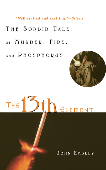 The 13th Element - The Sordid Tale of Murder Fire and Phosphorus - cover