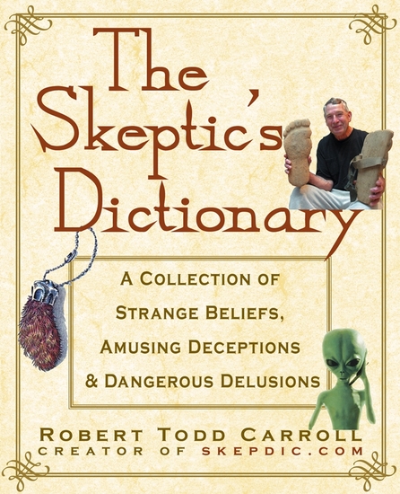The Skeptic's Dictionary - A Collection of Strange Beliefs Amusing Deceptions and Dangerous Delusions - cover