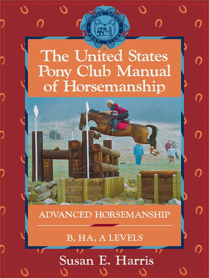 The United States Pony Club Manual of Horsemanship - Advanced Horsemanship B HA A Levels - cover