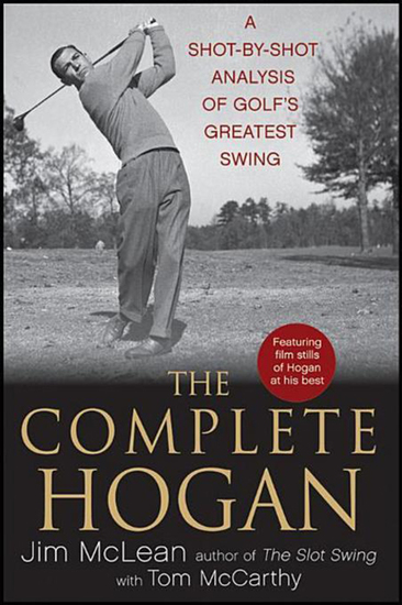 The Complete Hogan - A Shot-by-Shot Analysis of Golf's Greatest Swing - cover
