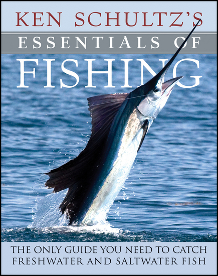 Ken Schultz's Essentials of Fishing - The Only Guide You Need to Catch Freshwater and Saltwater Fish - cover