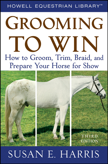 Grooming to Win - How to Groom Trim Braid and Prepare Your Horse for Show - cover