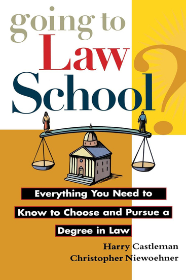Going to Law School - Everything You Need to Know to Choose and Pursue a Degree in Law - cover