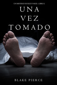 Una Vez Tomado (Un Misterio de Riley Paige--Libro #2)