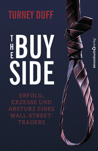 The Buy Side - Erfolg Exzesse und Absturz eines Wall-Street-Traders