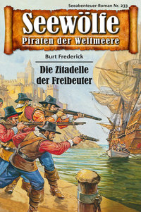 Seewölfe - Piraten der Weltmeere 233 - Die Zitadelle der Freibeuter