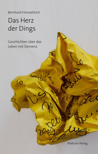 Das Herz der Dings - Geschichten über das Leben mit Demenz