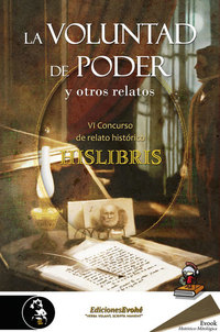 La voluntad de poder y otros relatos - (VI Premio de Hislibris)