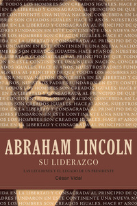 Abraham Lincoln su liderazgo - Las lecciones y el legado de un presidente