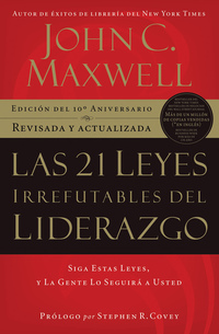 Las 21 leyes irrefutables del liderazgo - Siga estas leyes y la gente lo seguirá a usted