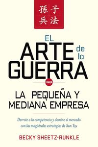 El arte de la guerra para la pequeña y mediana empresa - Derrote a la competencia y domine el mercado con las estrategias magistrales de Sun Tzu