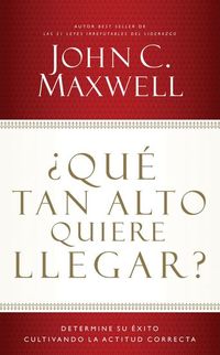 ¿Qué tan alto quiere llegar? - Determine su éxito cultivando la actitud correcta