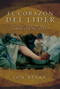 El corazón del líder - Aprender a liderar con el carácter de Jesús