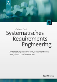 Systematisches Requirements Engineering - Anforderungen ermitteln dokumentieren analysieren und verwalten