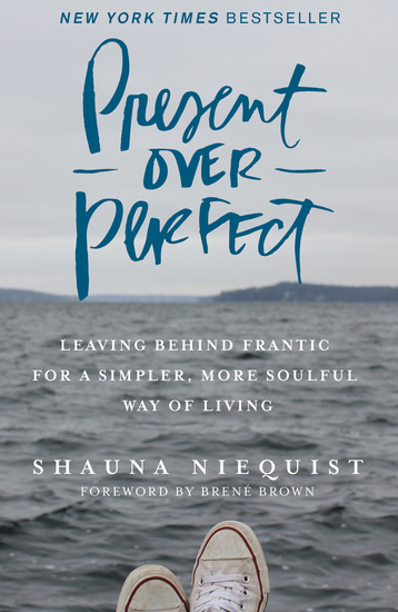 Present Over Perfect - Leaving Behind Frantic for a Simpler More Soulful Way of Living - cover