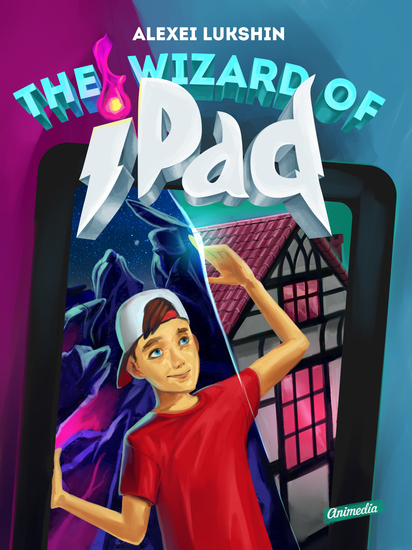 The Wizard of iPad - A Modern Day Fairy Tale for Children and Teenagers - cover