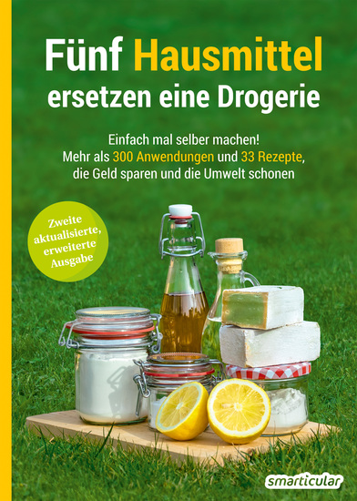 Fünf Hausmittel ersetzen eine Drogerie - Einfach mal selber machen! Mehr als 300 Anwendungen und 33 Rezepte die Geld sparen und die Umwelt schonen - cover