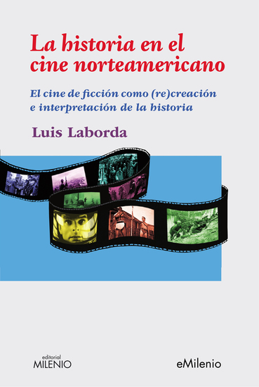 La historia en el cine norteamericano - El cine de ficción como (re)creación e interpretación de la historia - cover