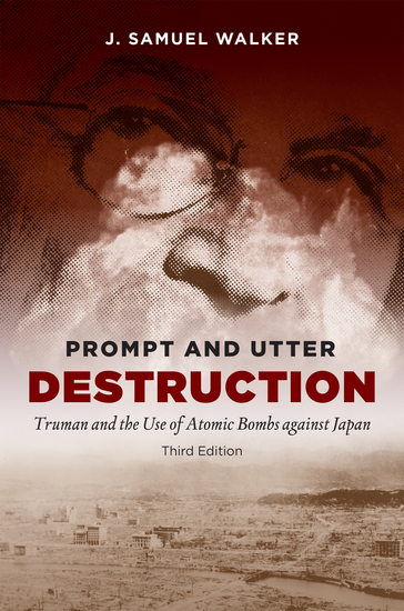 Prompt and Utter Destruction Third Edition - Truman and the Use of Atomic Bombs against Japan - cover