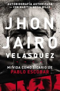 Jhon Jairo Velásquez - Mi vida como sicario de Pablo Escobar