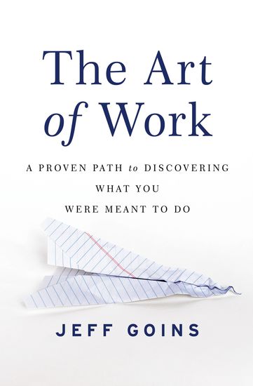 The Art of Work - A Proven Path to Discovering What You Were Meant to Do - cover