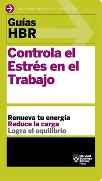 Guías HBR: Controla el estrés en el trabajo