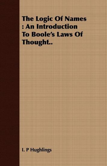 The Logic Of Names : An Introduction To Boole's Laws Of Thought - cover