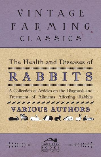 The Health and Diseases of Rabbits - A Collection of Articles on the Diagnosis and Treatment of Ailments Affecting Rabbits - cover