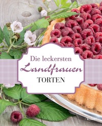 Die leckersten Landfrauen Torten - Von frühlingsfrisch bis schokoladig-gemütlich