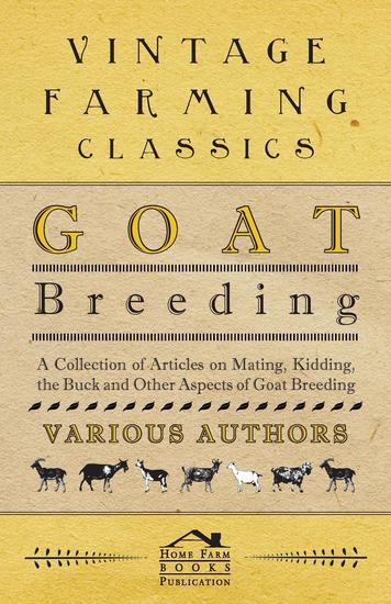 Goat Breeding - A Collection of Articles on Mating Kidding the Buck and Other Aspects of Goat Breeding - cover
